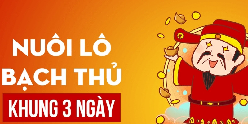 Có thể chốt lô bạch thủ nuôi 3 ngày để ăn lời cao